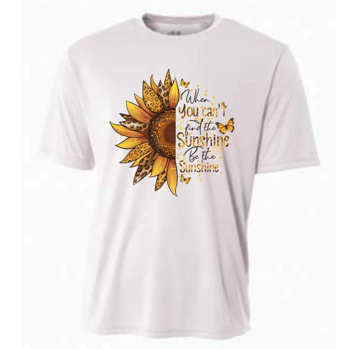 When You CanT Find The Sunshine Be The Sunshine Cooling Performance Crew T-Shirt