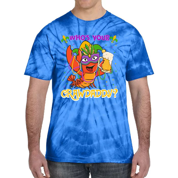 Who's Your Crawdaddy Crawfish Funny Mardi Gras Parade Great Gift Tie-Dye T-Shirt