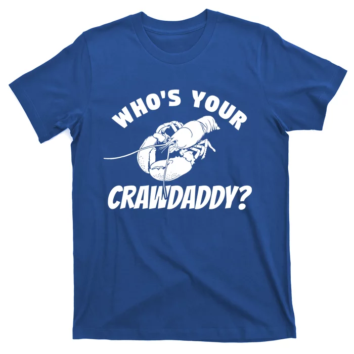 Who's Your Crawdaddy Funny Crawfish Seafood Lobster Lover Meaningful Gift T-Shirt