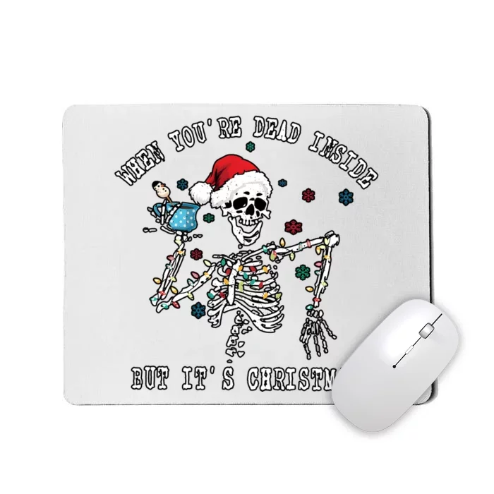 When YouRe Dead Inside ItS Christmas Funny Dancing Skeleton Mousepad