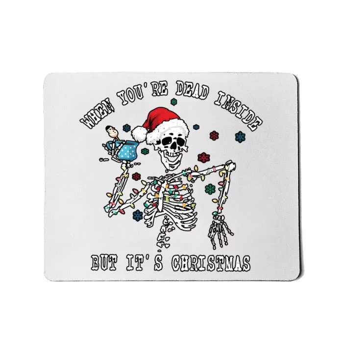 When YouRe Dead Inside ItS Christmas Funny Dancing Skeleton Mousepad