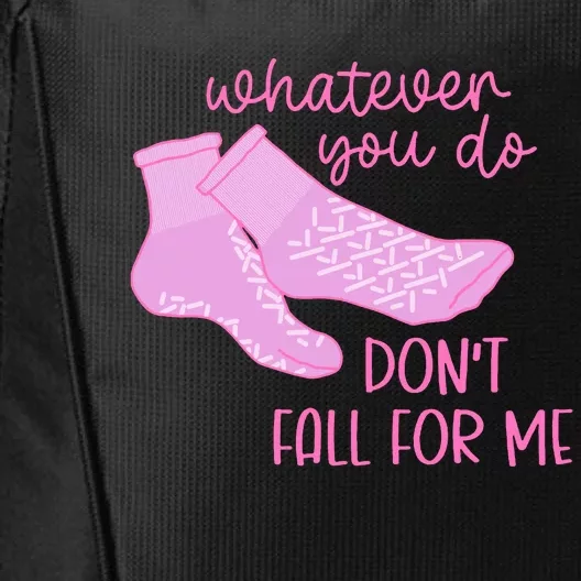 Whatever You Do DonT Fall For Me Funny Rn Pct Cna Nurse City Backpack