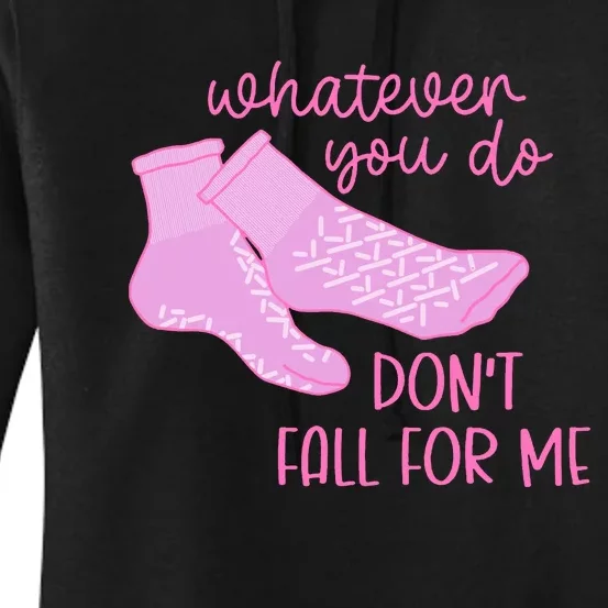 Whatever You Do DonT Fall For Me Funny Rn Pct Cna Nurse Women's Pullover Hoodie