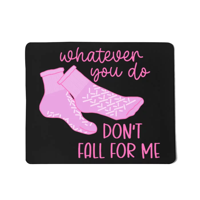 Whatever You Do DonT Fall For Me Funny Rn Pct Cna Nurse Mousepad