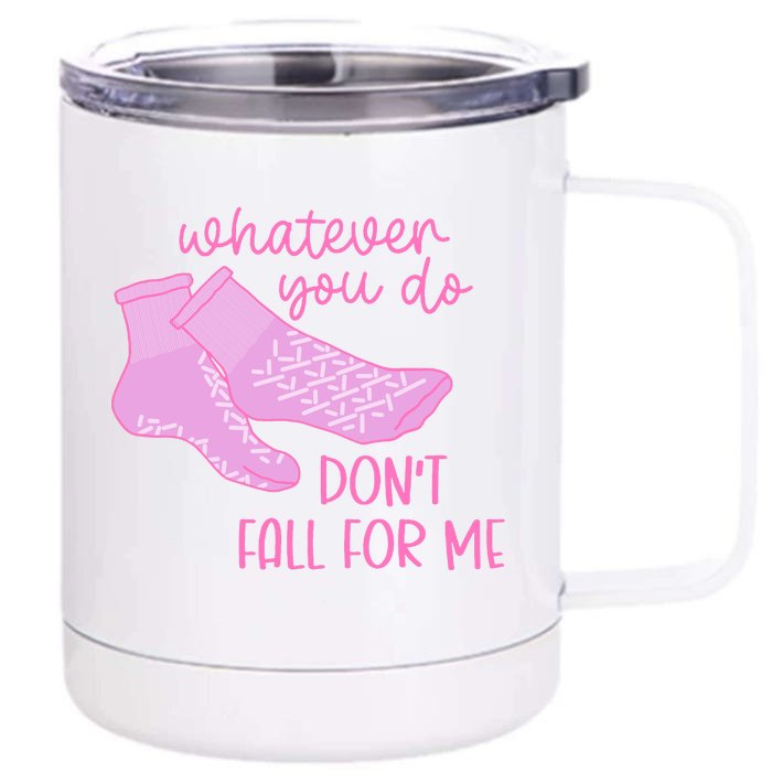 Whatever You Do DonT Fall For Me Funny Rn Pct Cna Nurse Front & Back 12oz Stainless Steel Tumbler Cup