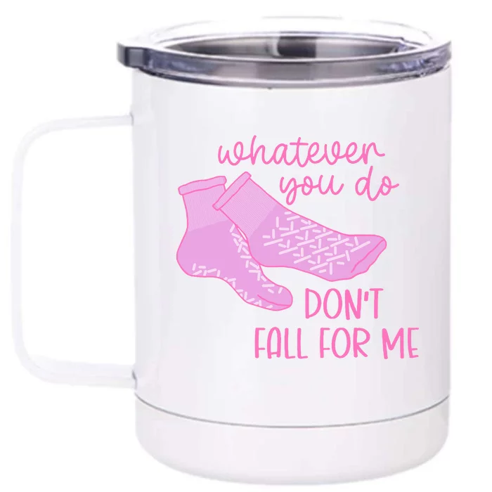 Whatever You Do DonT Fall For Me Funny Rn Pct Cna Nurse Front & Back 12oz Stainless Steel Tumbler Cup