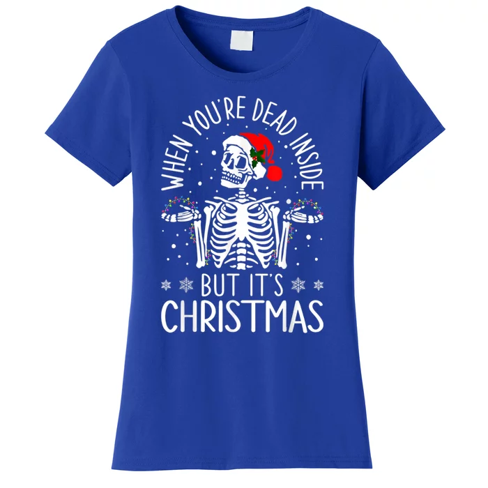 When YouRe Dead Inside But ItS Christmas Skeleton Lover Gift Women's T-Shirt