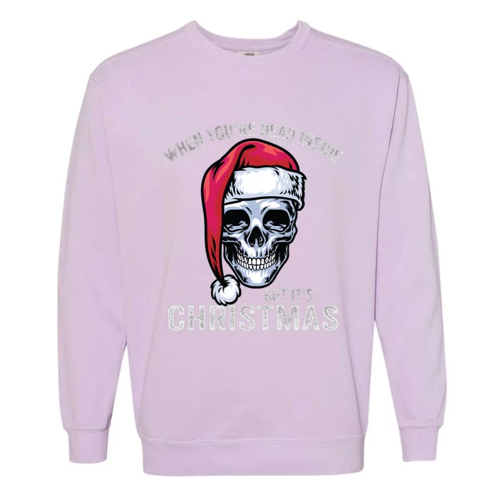 When YouRe Dead Inside But ItS Christmas Skeleton Skull Gift Garment-Dyed Sweatshirt