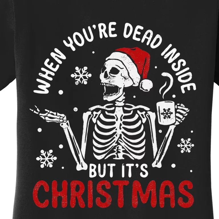 When Youre Dead Inside But Its Christmas Skeleton Retro Xmas Women's T-Shirt