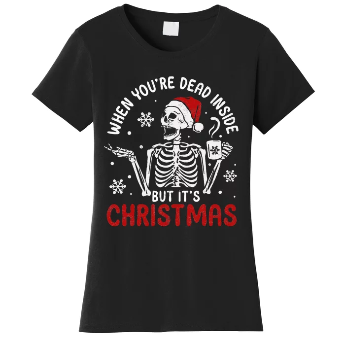 When Youre Dead Inside But Its Christmas Skeleton Retro Xmas Women's T-Shirt