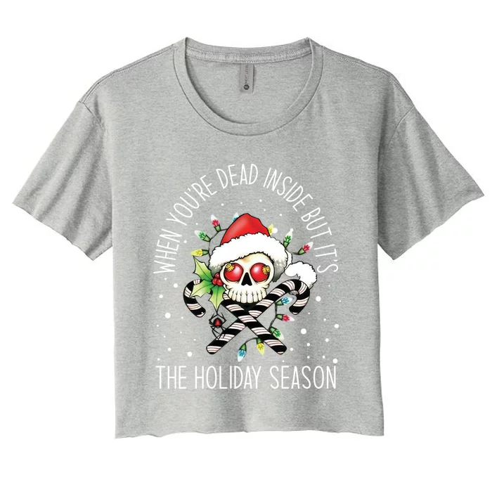 When YouRe Dead Inside But ItS Holiday Season Skull Santa Gift Women's Crop Top Tee