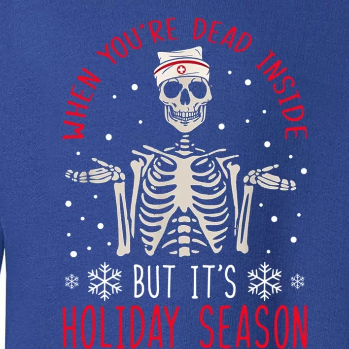 When YouRe Dead Inside But ItS The Holiday Season Nurse Gift Toddler Sweatshirt