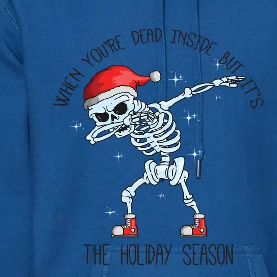 When YouRe Dead Inside But ItS The Holiday Season Gift Premium Hoodie