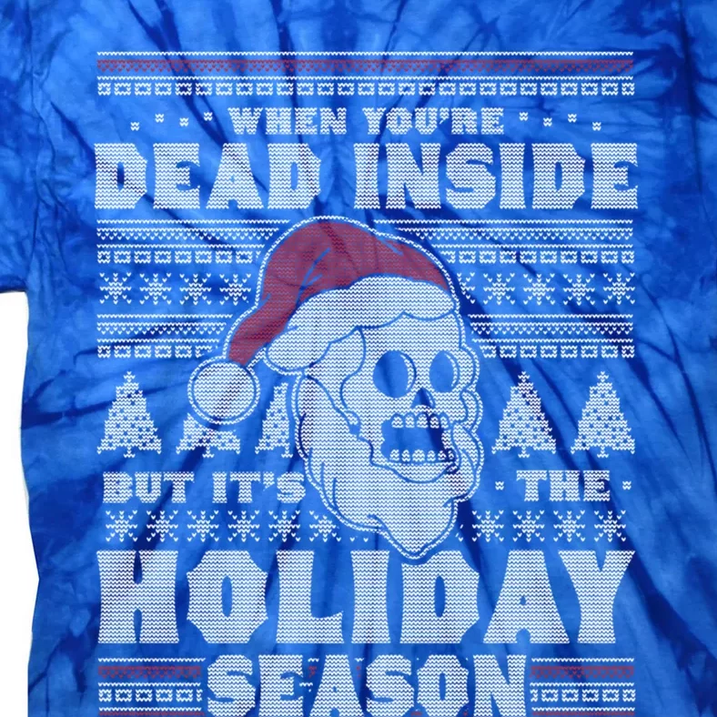 When YouRe Dead Inside But ItS The Holiday Season Ugly Funny Gift Tie-Dye T-Shirt