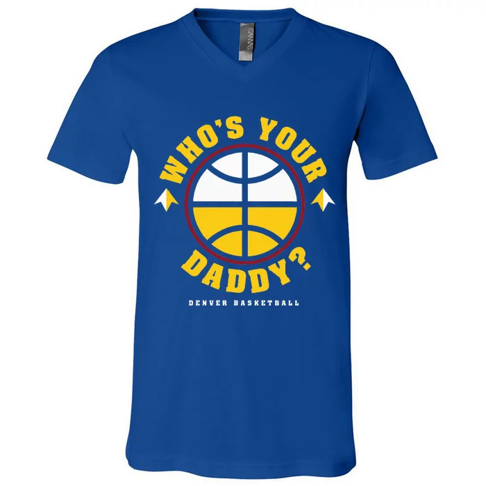 WhoS Your Daddy Denver Basketball V-Neck T-Shirt