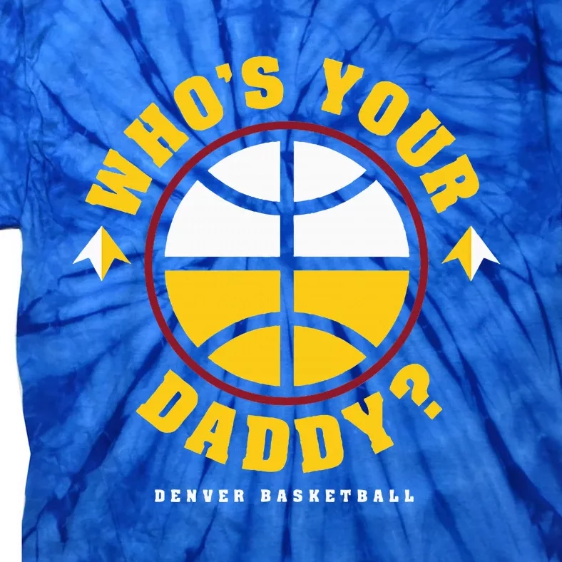 WhoS Your Daddy Denver Basketball Tie-Dye T-Shirt