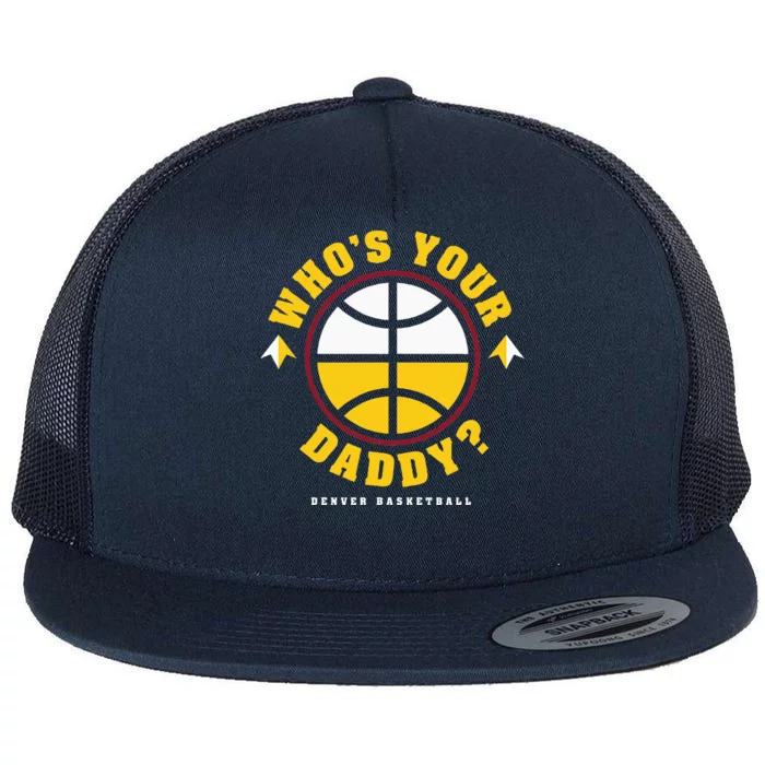 WhoS Your Daddy Denver Basketball Flat Bill Trucker Hat