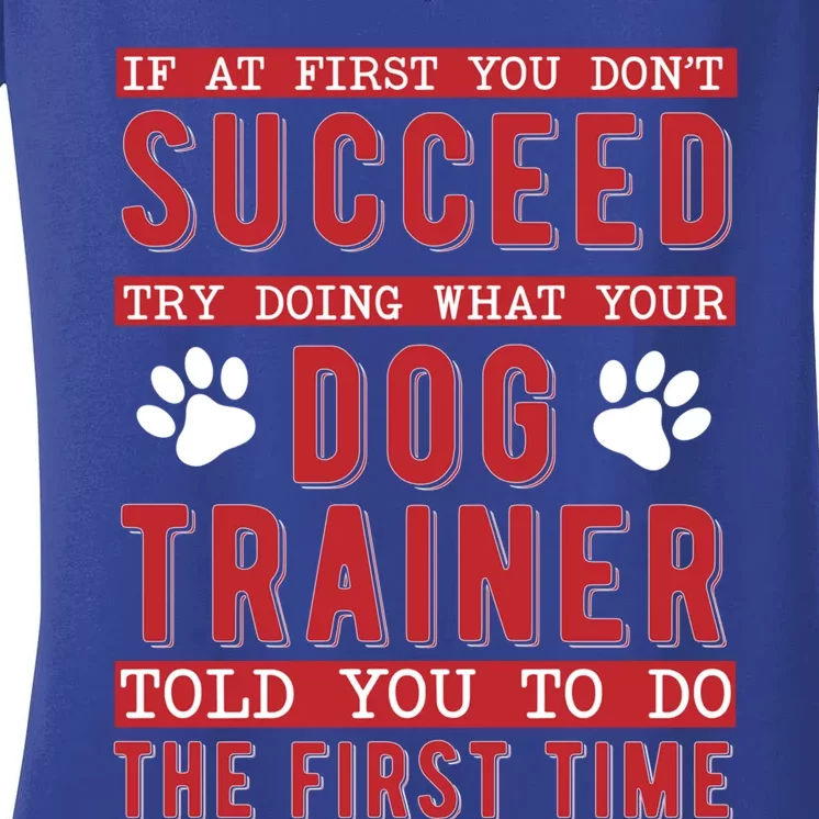 What Your Dog Trainer Told You Dog Training Gift Women's V-Neck T-Shirt