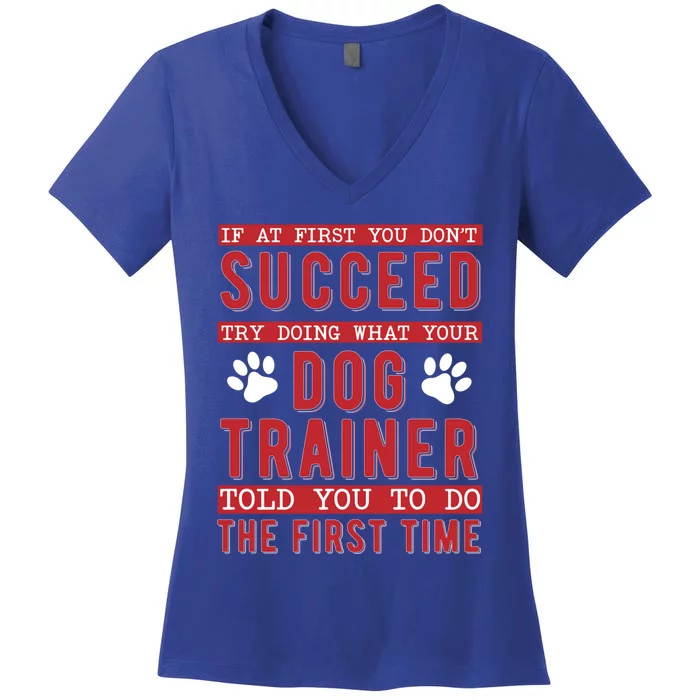 What Your Dog Trainer Told You Dog Training Gift Women's V-Neck T-Shirt