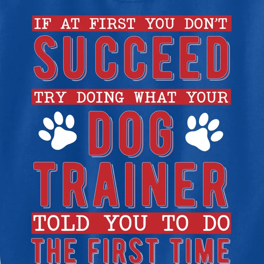 What Your Dog Trainer Told You Dog Training Gift Kids Sweatshirt