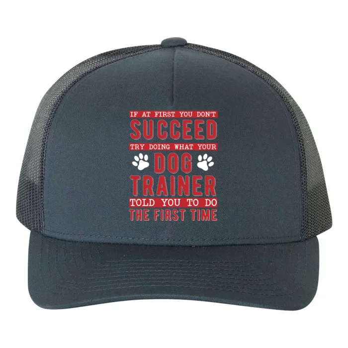 What Your Dog Trainer Told You Dog Training Gift Yupoong Adult 5-Panel Trucker Hat