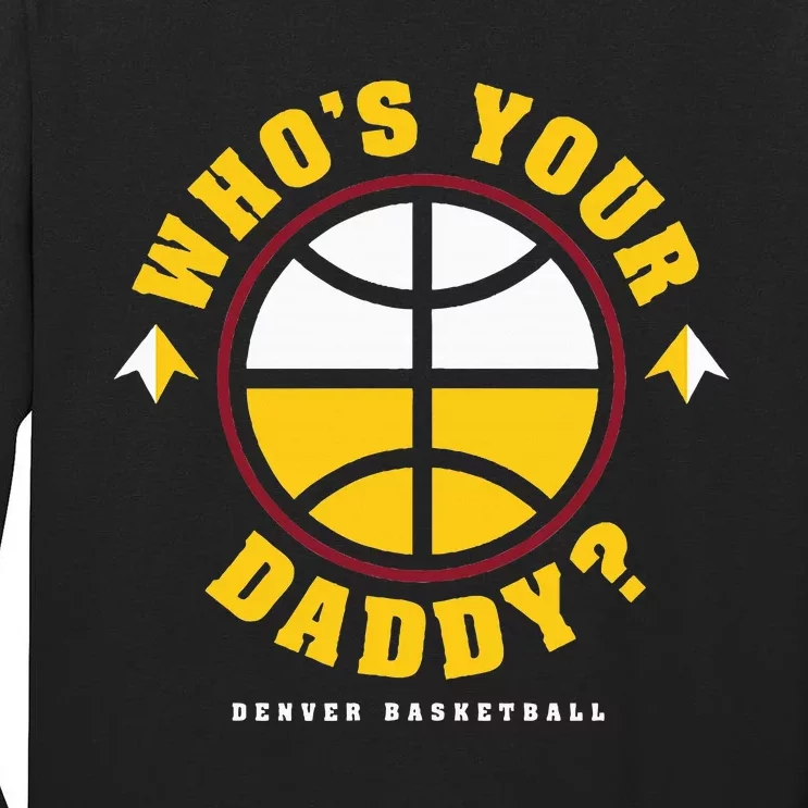 WhoS Your Daddy Denver Basketball Tall Long Sleeve T-Shirt