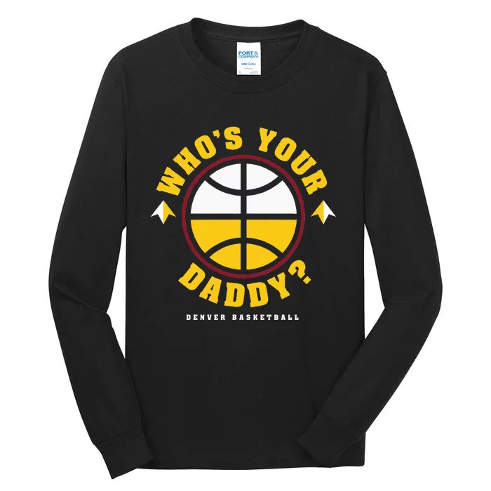 WhoS Your Daddy Denver Basketball Tall Long Sleeve T-Shirt