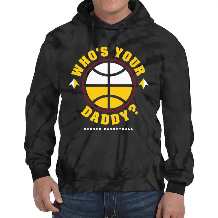 WhoS Your Daddy Denver Basketball Tie Dye Hoodie