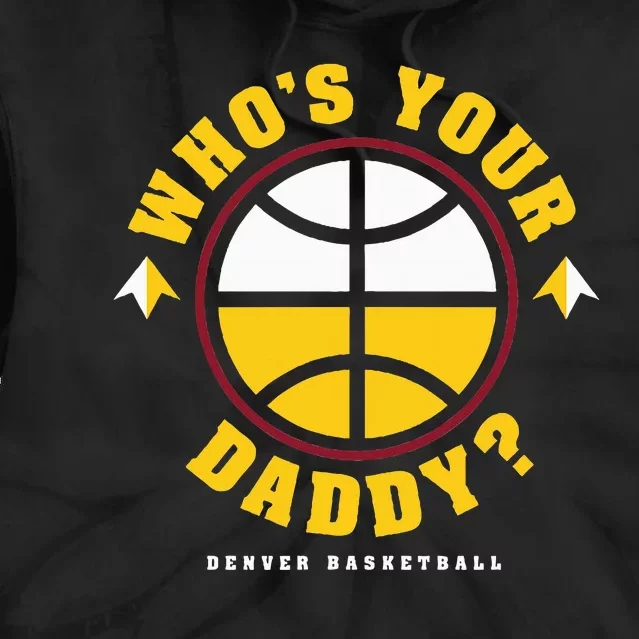 WhoS Your Daddy Denver Basketball Tie Dye Hoodie