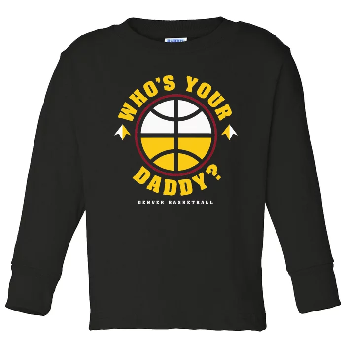 WhoS Your Daddy Denver Basketball Toddler Long Sleeve Shirt