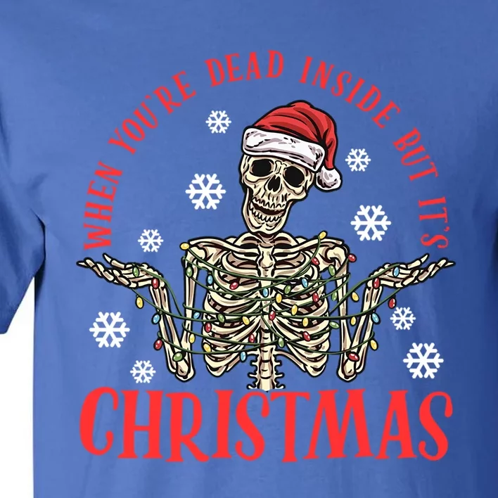 When YouRe Dead Inside But ItS Christmas Skeleton Great Gift Tall T-Shirt