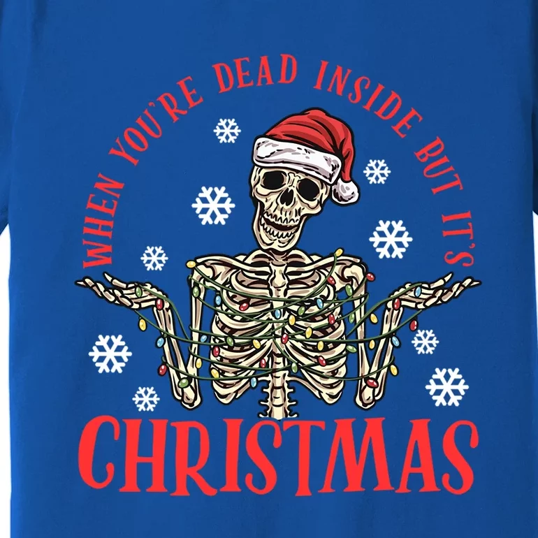 When YouRe Dead Inside But ItS Christmas Skeleton Great Gift Premium T-Shirt