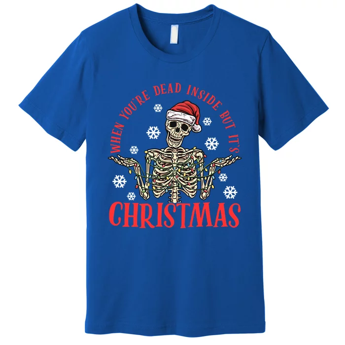 When YouRe Dead Inside But ItS Christmas Skeleton Great Gift Premium T-Shirt