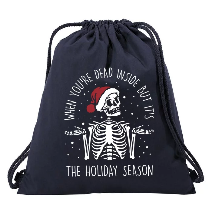 When YouRe Dead Inside But ItS The Holiday Season Sekleton Cool Gift Drawstring Bag