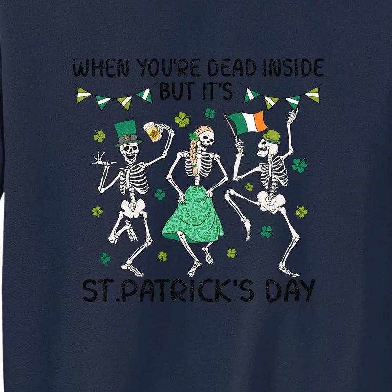 When You're Dead Inside But It's Funny Skeleton Dance St Patrick's Day Tall Sweatshirt