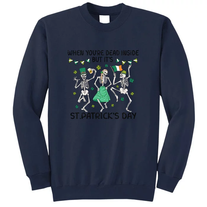 When You're Dead Inside But It's Funny Skeleton Dance St Patrick's Day Tall Sweatshirt