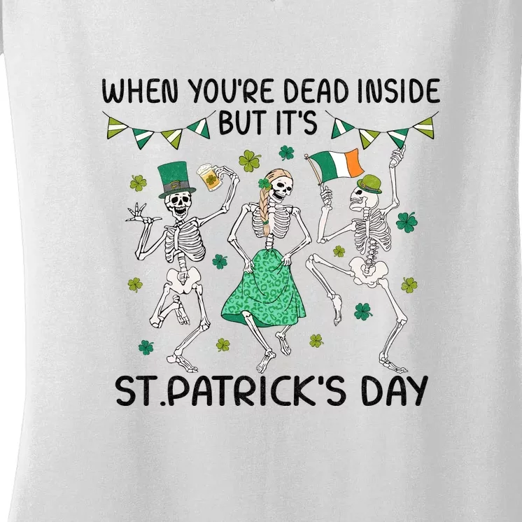 When You're Dead Inside But It's Funny Skeleton Dance St Patrick's Day Women's V-Neck T-Shirt