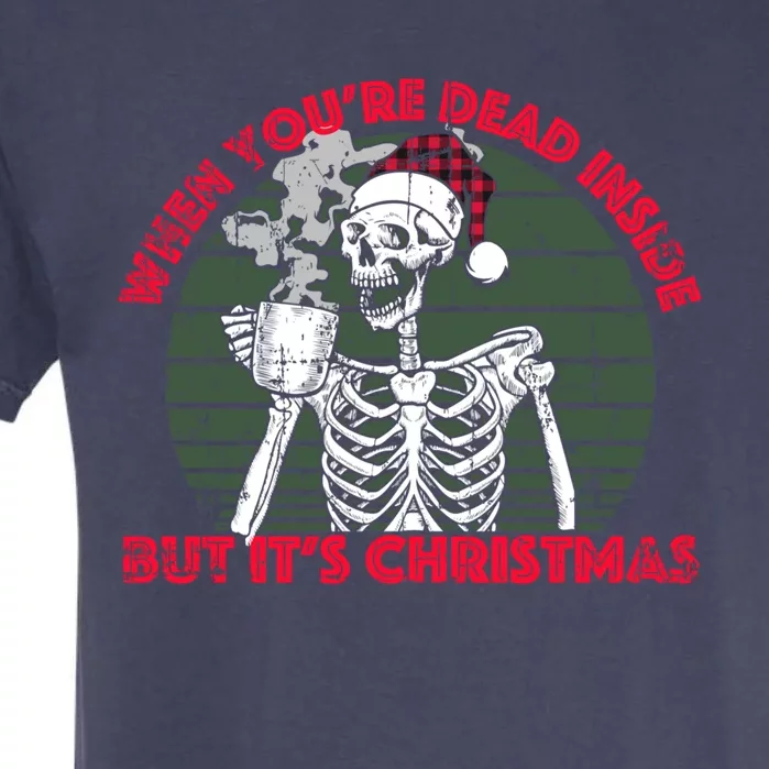 When Youre Dead Inside But Its Christmas Skeleton Coffee Funny Gift Garment-Dyed Heavyweight T-Shirt