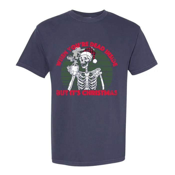 When Youre Dead Inside But Its Christmas Skeleton Coffee Funny Gift Garment-Dyed Heavyweight T-Shirt