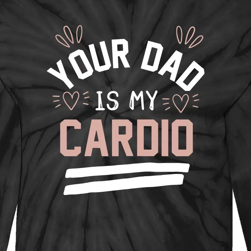 Womens YOUR DAD IS MY CARDIO Tie-Dye Long Sleeve Shirt