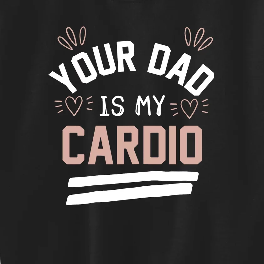 Womens YOUR DAD IS MY CARDIO Kids Sweatshirt