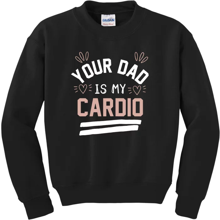 Womens YOUR DAD IS MY CARDIO Kids Sweatshirt