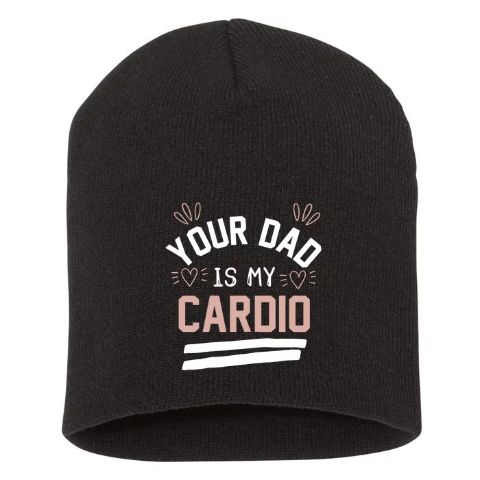 Womens YOUR DAD IS MY CARDIO Short Acrylic Beanie