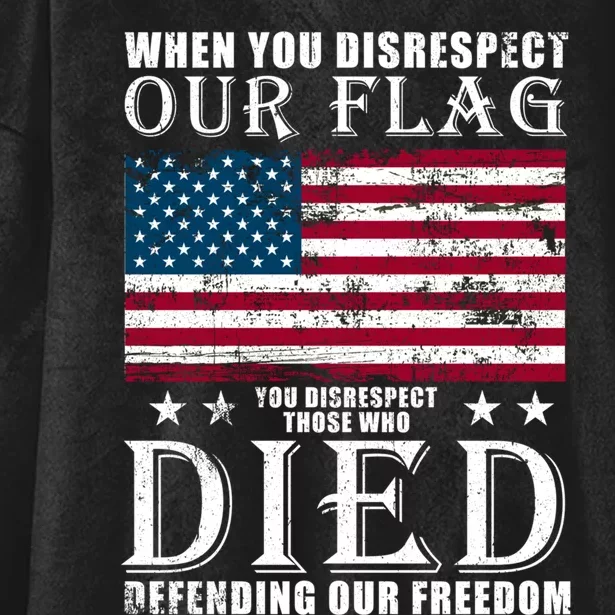 When You Disrespect Our Flag Veteran Memorial Day Gift Hooded Wearable Blanket