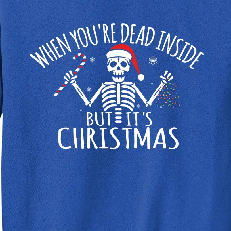 When You're Dead Inside But It's Christmas Funny Gag Gift Funny Gift Tall Sweatshirt