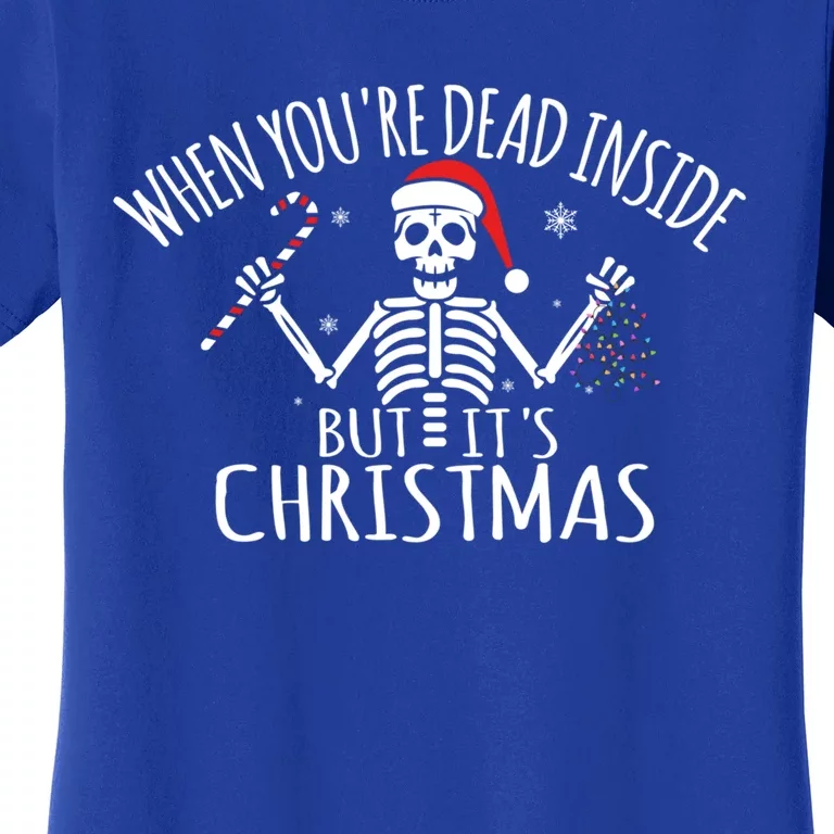 When You're Dead Inside But It's Christmas Funny Gag Gift Funny Gift Women's T-Shirt