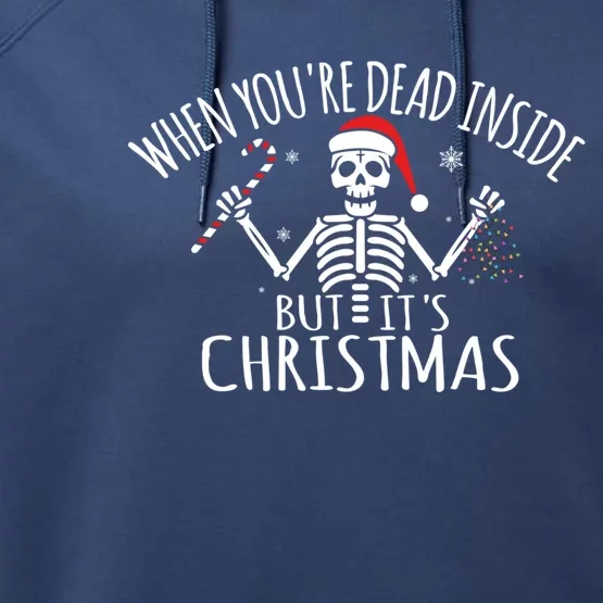 When You're Dead Inside But It's Christmas Funny Gag Gift Funny Gift Performance Fleece Hoodie