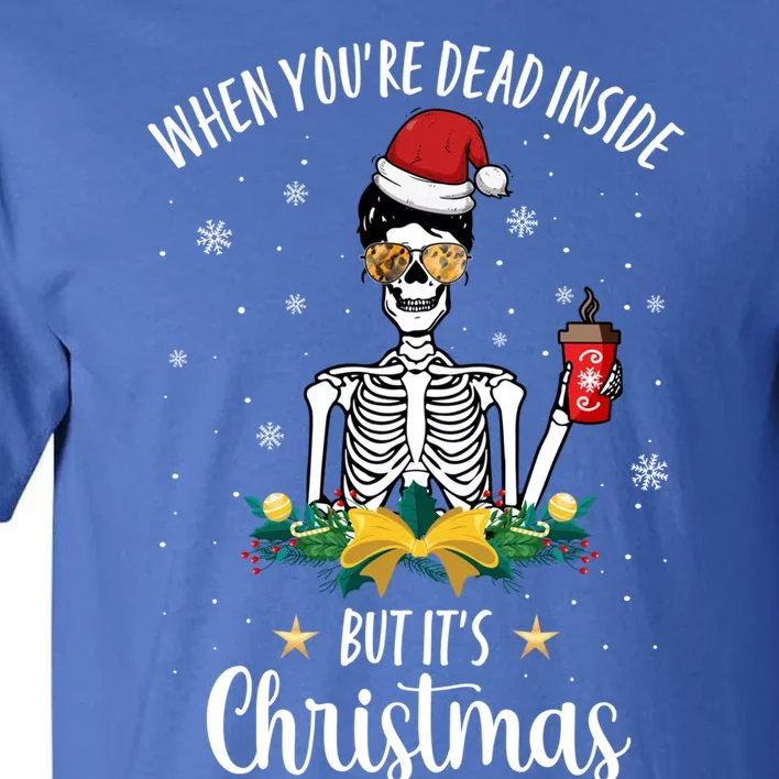 When You're Dead Inside But It's Christmas Funny Skeleton Gift Tall T-Shirt