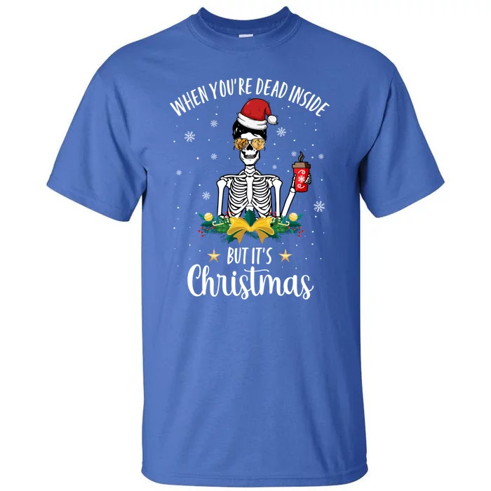 When You're Dead Inside But It's Christmas Funny Skeleton Gift Tall T-Shirt