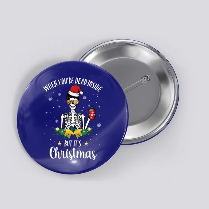 When You're Dead Inside But It's Christmas Funny Skeleton Gift Button